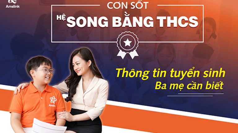 CƠN SỐT HỆ SONG BẰNG THCS: THÔNG TIN TUYỂN SINH BA MẸ CẦN BIẾT