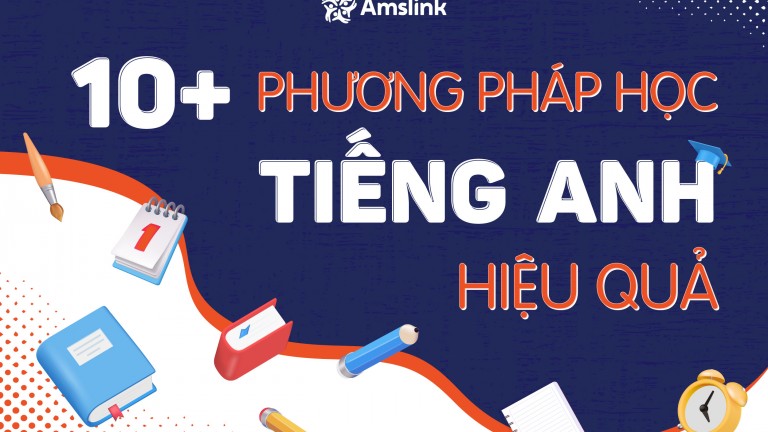 [HƯỚNG DẪN] 10+ PHƯƠNG PHÁP HỌC TIẾNG ANH HIỆU QUẢ NHẤT ĐỊNH PHẢI THỬ 