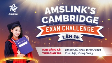 PHÁT ĐỘNG ĐĂNG KÝ CUỘC THI AMSLINK’S CAMBRIDGE EXAM CHALLENGE LẦN THỨ 14