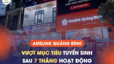 [NHƯỢNG QUYỀN AMSLINK] AMSLINK QUẢNG BÌNH VƯỢT MỤC TIÊU TUYỂN SINH SAU 7 THÁNG HOẠT ĐỘNG