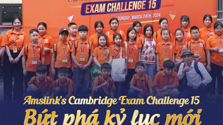 AMSLINK’S CAMBRIDGE EXAM CHALLENGE 15 BỨT PHÁ KỶ LỤC SỐ LƯỢNG THÍ SINH THAM GIA 