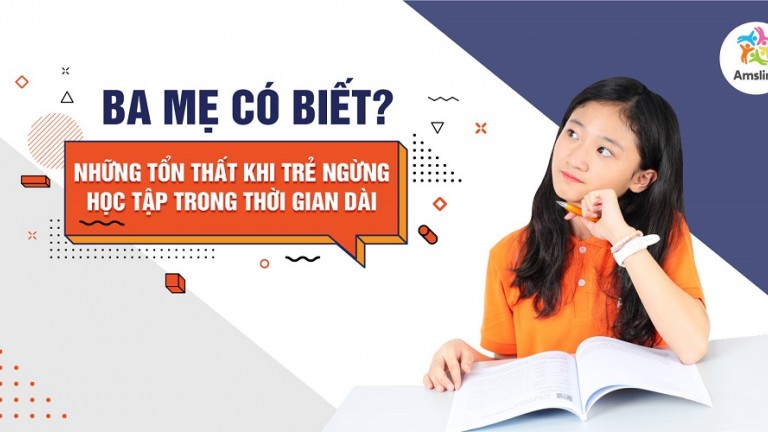 BA MẸ CÓ BIẾT - NHỮNG TỔN THẤT KHI TRẺ NGỪNG HỌC TẬP TRONG THỜI GIAN DÀI