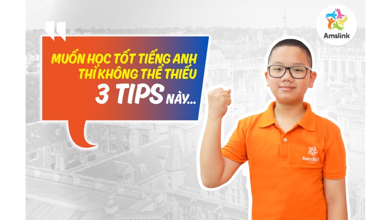 TRẦN HOÀNG VIỆT- MUỐN HỌC TỐT TIẾNG ANH THÌ KHÔNG THỂ THIẾU 3 TIPS NÀY