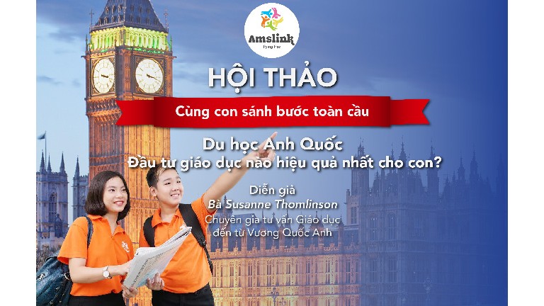 HỘI THẢO DU HỌC ANH QUỐC - CÙNG CON SÁNH BƯỚC TOÀN CẦU