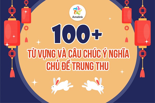 100 + TỪ VỰNG VÀ CÂU CHÚC Ý NGHĨA CHỦ ĐỀ TRUNG ...