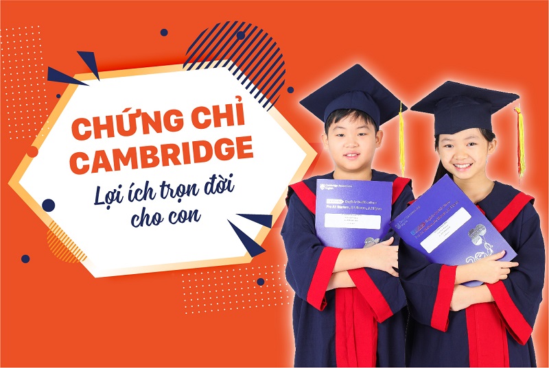 CHỨNG CHỈ CAMBRIDGE - LỢI ÍCH TRỌN ĐỜI CHO CON