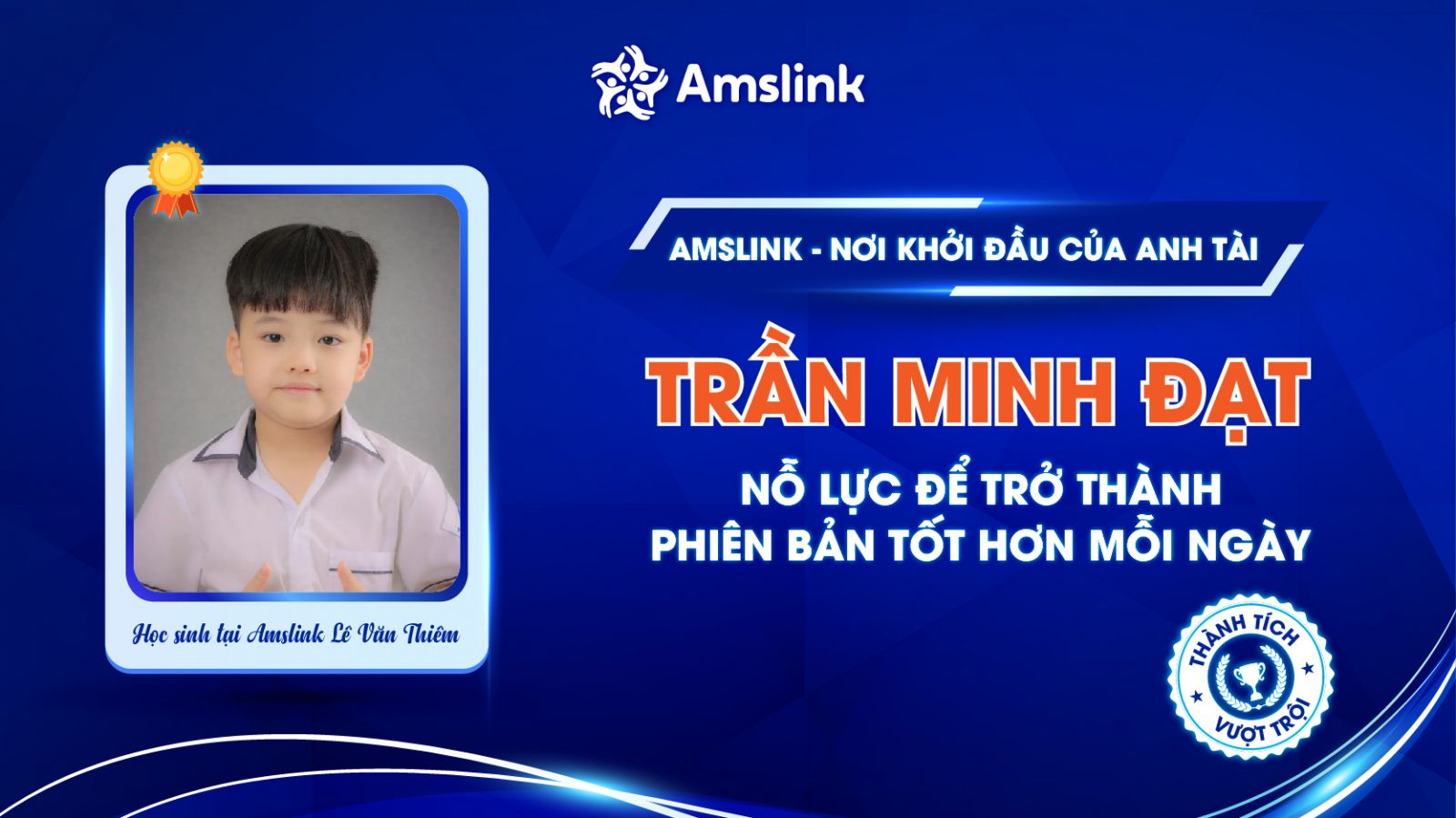 Học sinh Trần Minh Đạt (Amslink Lê Văn Thiêm) luôn nỗ lực mỗi ngày để trở thành phiên bản tốt hơn của chính mình