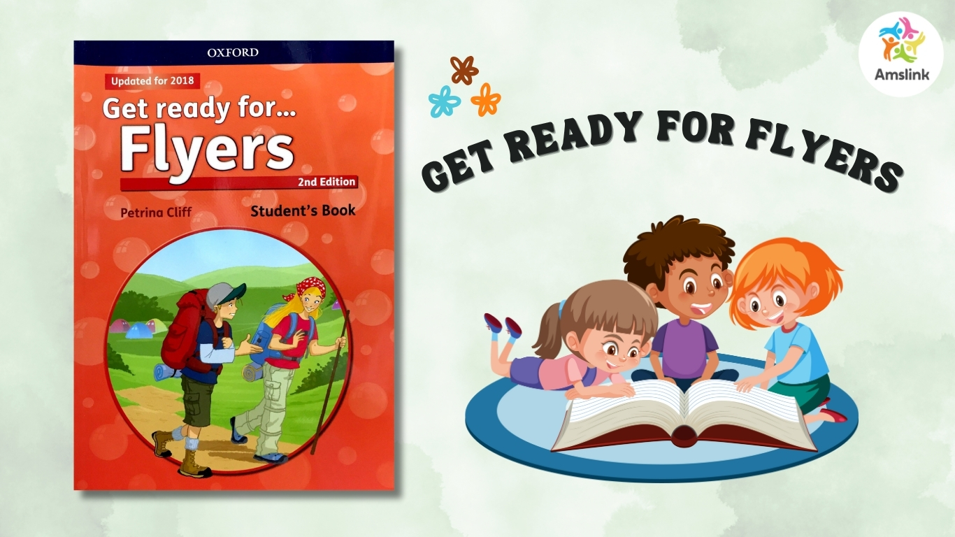 Get Ready for Flyers giúp trẻ làm quen các dạng câu hỏi trong kỳ thi