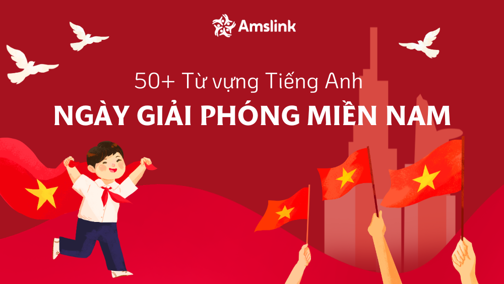 Tổng hợp 50+ từ vựng tiếng Anh về ngày Giải phóng miền Nam