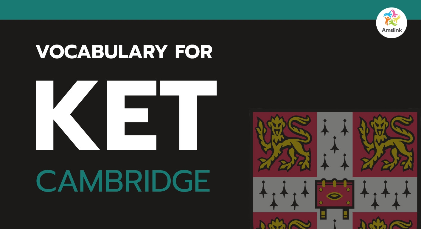 Tổng hợp các bộ từ vựng thường xuất hiện trong bài thi chứng chỉ Cambridge KET
