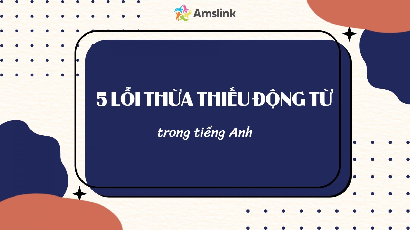 Tổng hợp 5 lỗi thừa thiếu động từ trong tiếng Anh thường gặp