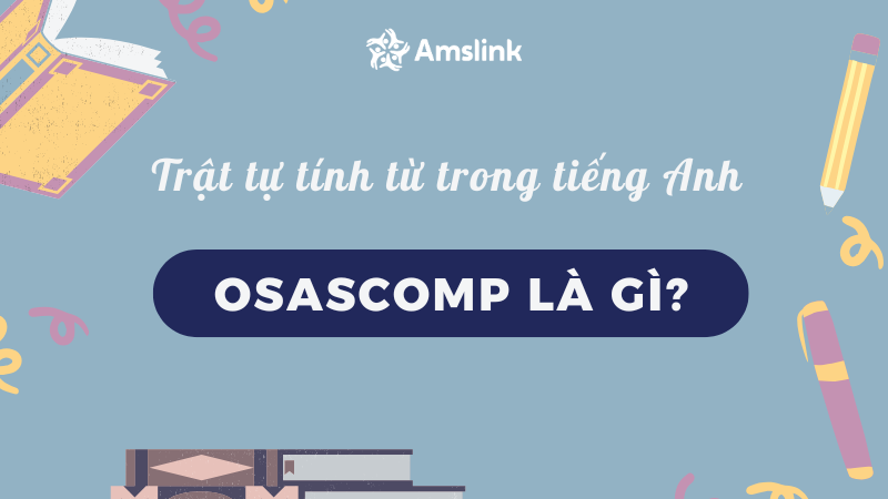 Quy tắc về trật tự tính từ trong tiếng Anh