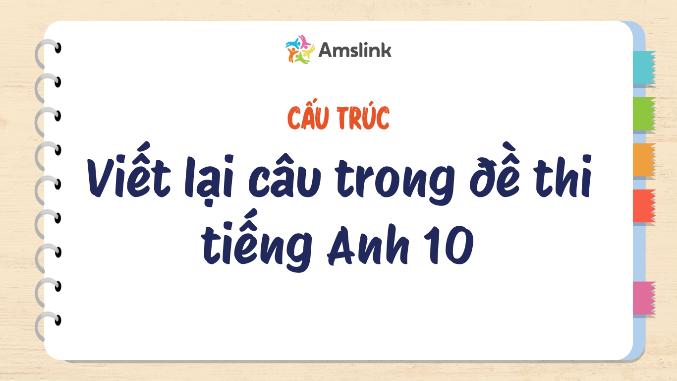 Đây là dạng bài thường xuất hiện trong các đề thi tiếng Anh 10
