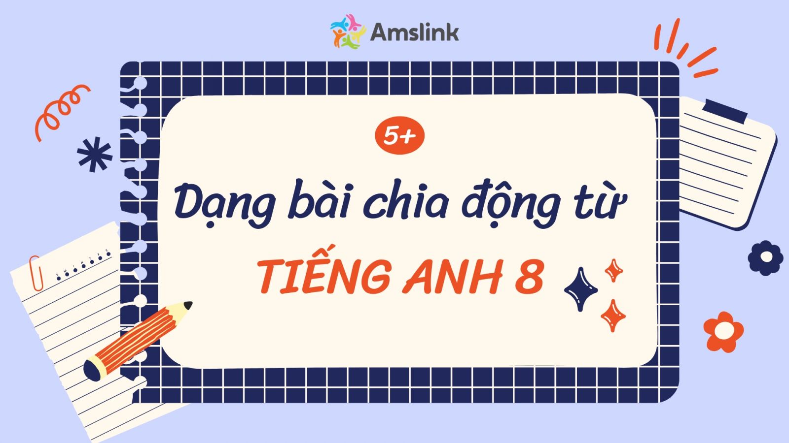 Tổng hợp các dạng bài chia động từ tiếng Anh 8 thường gặp